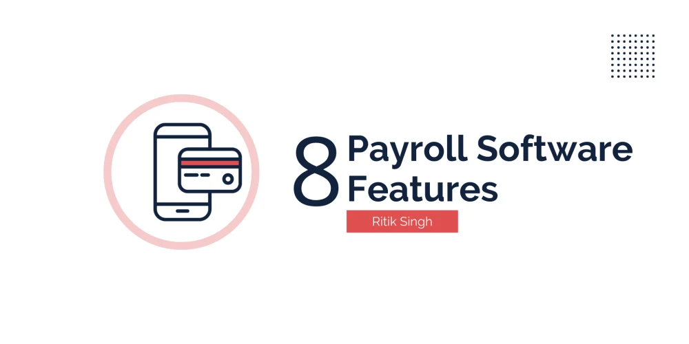 8 Features That Should Be Present in Payroll Software