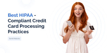 Top 4 HIPAA-Compliant Credit Card Processing Practices